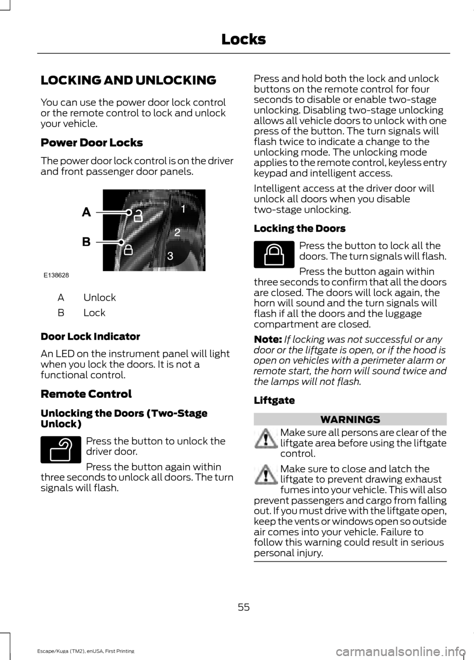 FORD ESCAPE 2016 3.G Workshop Manual LOCKING AND UNLOCKING
You can use the power door lock control
or the remote control to lock and unlock
your vehicle.
Power Door Locks
The power door lock control is on the driver
and front passenger d FORD ESCAPE 2016 3.G Workshop Manual LOCKING AND UNLOCKING
You can use the power door lock control
or the remote control to lock and unlock
your vehicle.
Power Door Locks
The power door lock control is on the driver
and front passenger d