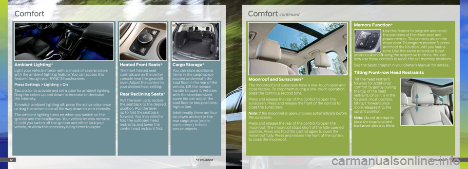 FORD ESCAPE 2016 3.G Quick Reference Guide Comfort continued
*if equipped
Memory Function*
Use this feature to program and recall
the positions of the driver seat and
power mirrors. The controls are on the
driver door. To program position FORD ESCAPE 2016 3.G Quick Reference Guide Comfort continued
*if equipped
Memory Function*
Use this feature to program and recall
the positions of the driver seat and
power mirrors. The controls are on the
driver door. To program position