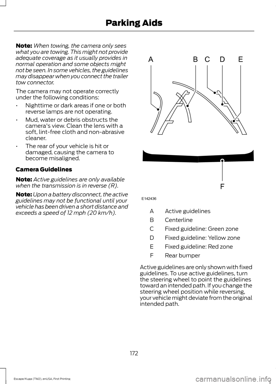 FORD ESCAPE 2017 3.G Owners Manual Note:
When towing, the camera only sees
what you are towing. This might not provide
adequate coverage as it usually provides in
normal operation and some objects might
not be seen. In some vehicles, t FORD ESCAPE 2017 3.G Owners Manual Note:
When towing, the camera only sees
what you are towing. This might not provide
adequate coverage as it usually provides in
normal operation and some objects might
not be seen. In some vehicles, t