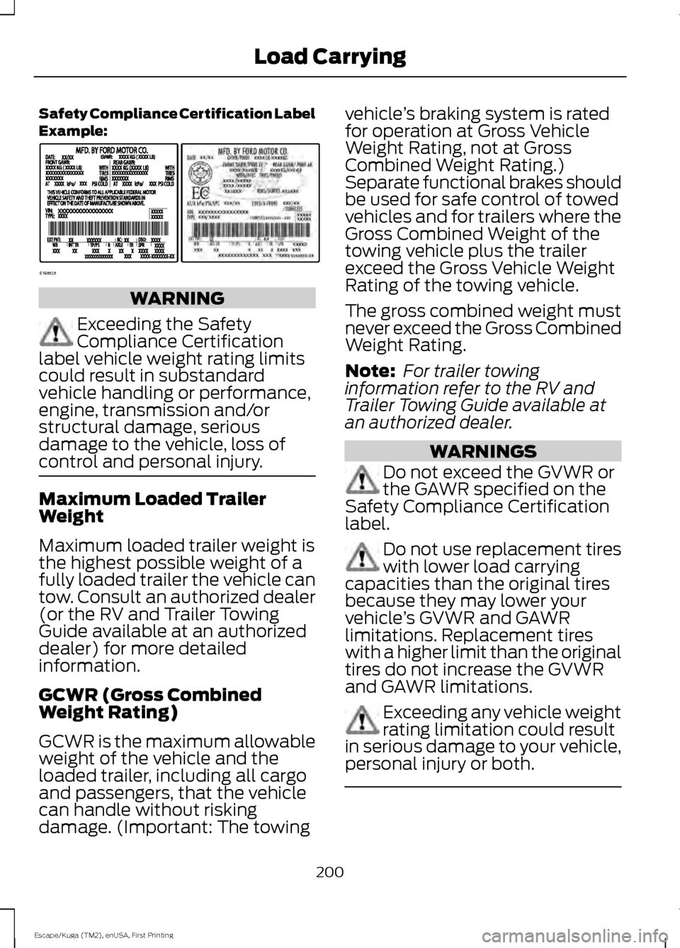 FORD ESCAPE 2017 3.G Owners Manual Safety Compliance Certification Label
Example:
WARNING
Exceeding the Safety
Compliance Certification
label vehicle weight rating limits
could result in substandard
vehicle handling or performance,
eng FORD ESCAPE 2017 3.G Owners Manual Safety Compliance Certification Label
Example:
WARNING
Exceeding the Safety
Compliance Certification
label vehicle weight rating limits
could result in substandard
vehicle handling or performance,
eng