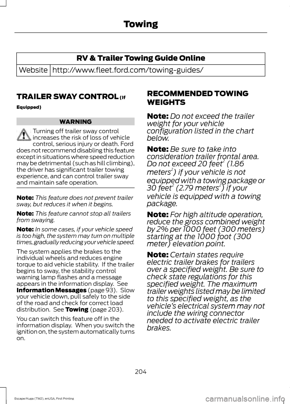 FORD ESCAPE 2017 3.G Owners Manual RV & Trailer Towing Guide Online
http://www.fleet.ford.com/towing-guides/
Website
TRAILER SWAY CONTROL (If
Equipped) WARNING
Turning off trailer sway control
increases the risk of loss of vehicle
cont FORD ESCAPE 2017 3.G Owners Manual RV & Trailer Towing Guide Online
http://www.fleet.ford.com/towing-guides/
Website
TRAILER SWAY CONTROL (If
Equipped) WARNING
Turning off trailer sway control
increases the risk of loss of vehicle
cont