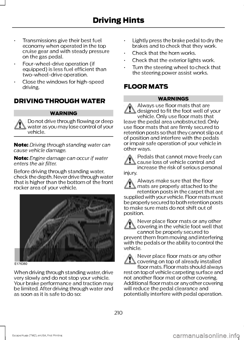 FORD ESCAPE 2017 3.G Owners Manual •
Transmissions give their best fuel
economy when operated in the top
cruise gear and with steady pressure
on the gas pedal.
• Four-wheel-drive operation (if
equipped) is less fuel efficient than
FORD ESCAPE 2017 3.G Owners Manual •
Transmissions give their best fuel
economy when operated in the top
cruise gear and with steady pressure
on the gas pedal.
• Four-wheel-drive operation (if
equipped) is less fuel efficient than