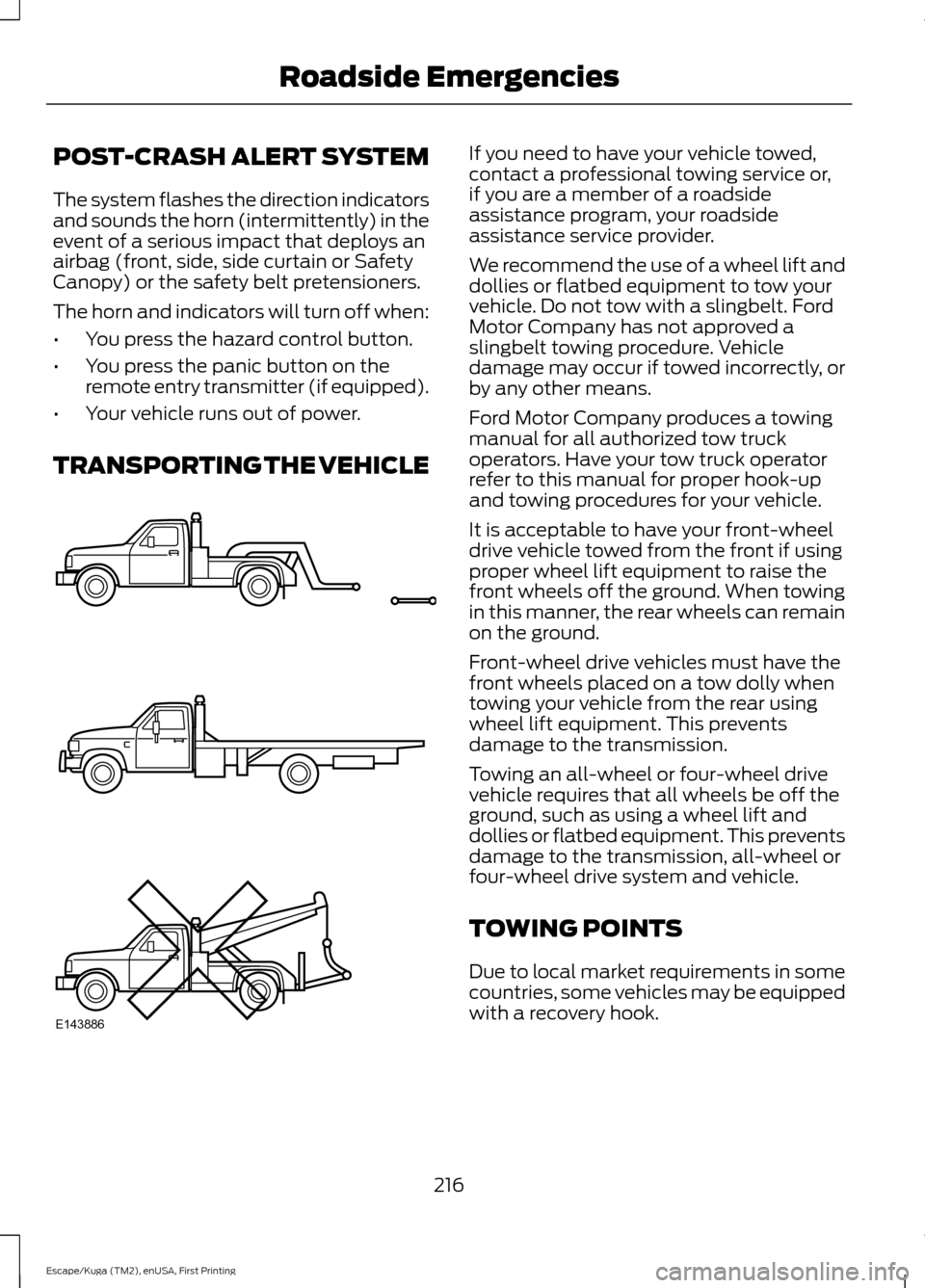 FORD ESCAPE 2017 3.G Owners Manual POST-CRASH ALERT SYSTEM
The system flashes the direction indicators
and sounds the horn (intermittently) in the
event of a serious impact that deploys an
airbag (front, side, side curtain or Safety
Ca FORD ESCAPE 2017 3.G Owners Manual POST-CRASH ALERT SYSTEM
The system flashes the direction indicators
and sounds the horn (intermittently) in the
event of a serious impact that deploys an
airbag (front, side, side curtain or Safety
Ca
