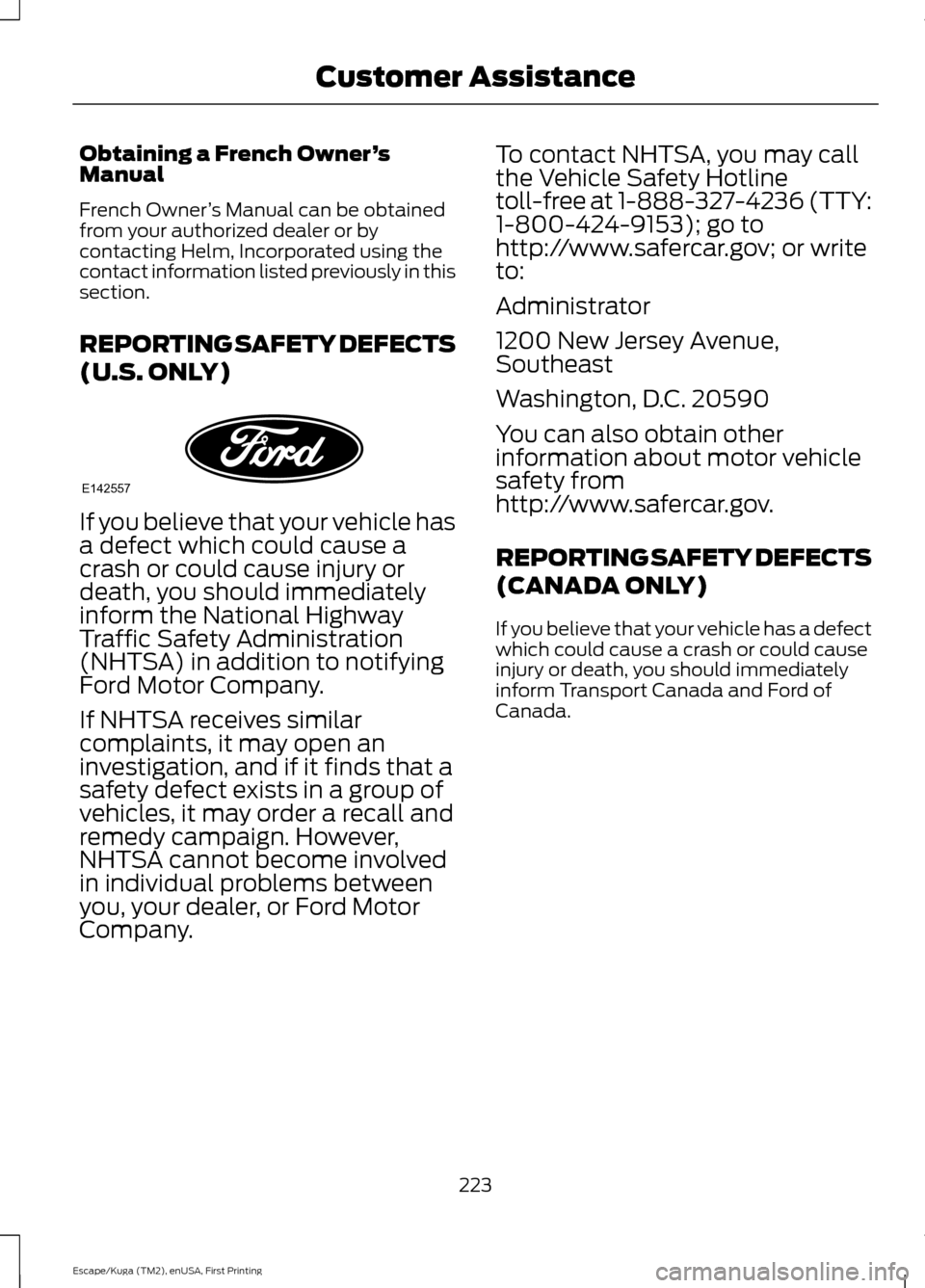 FORD ESCAPE 2017 3.G Owners Guide Obtaining a French Owner
’s
Manual
French Owner ’s Manual can be obtained
from your authorized dealer or by
contacting Helm, Incorporated using the
contact information listed previously in this
se