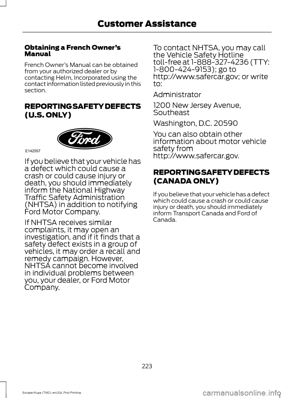FORD ESCAPE 2017 3.G Owners Manual Obtaining a French Owner
’s
Manual
French Owner ’s Manual can be obtained
from your authorized dealer or by
contacting Helm, Incorporated using the
contact information listed previously in this
se FORD ESCAPE 2017 3.G Owners Manual Obtaining a French Owner
’s
Manual
French Owner ’s Manual can be obtained
from your authorized dealer or by
contacting Helm, Incorporated using the
contact information listed previously in this
se
