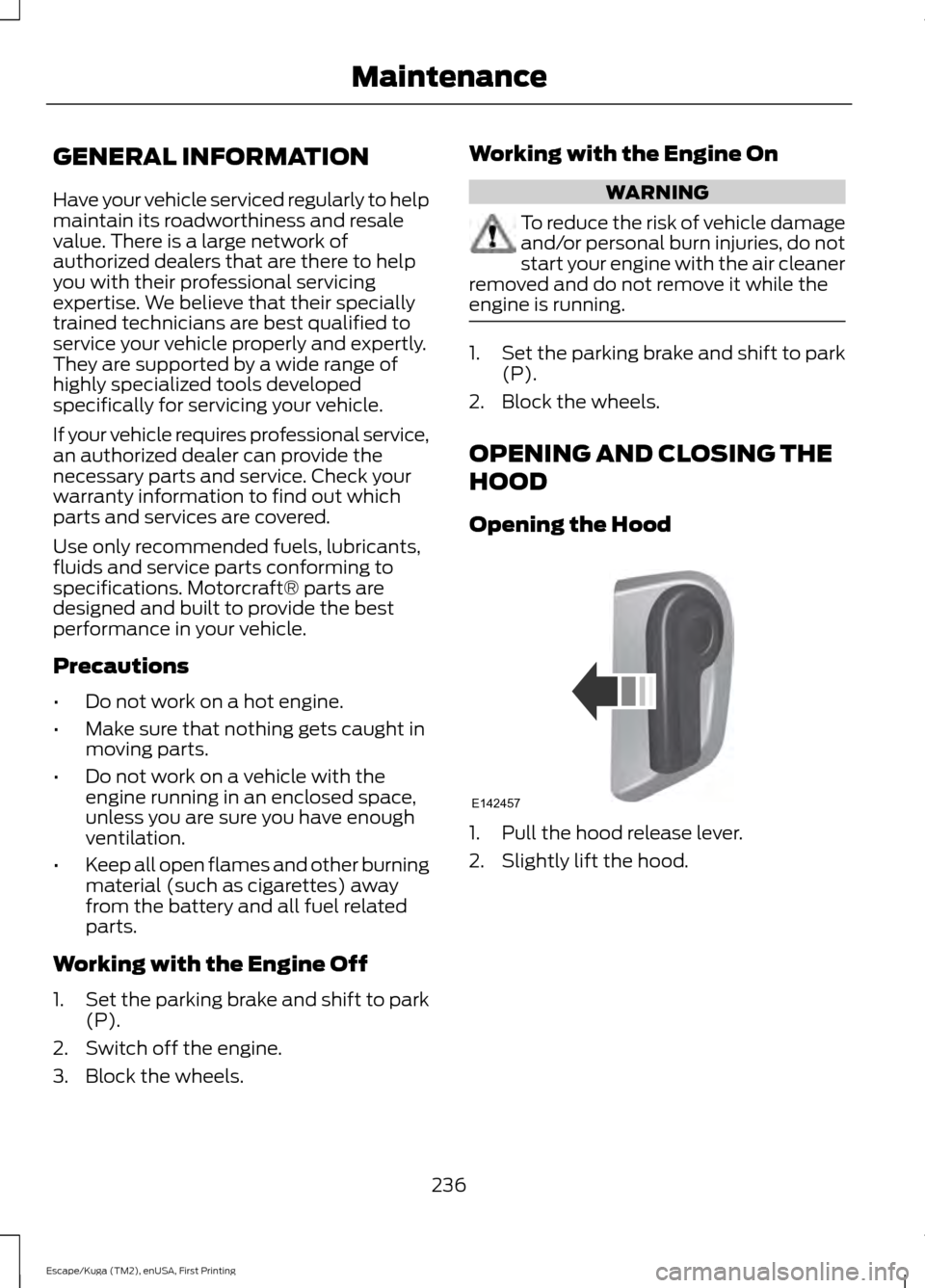 FORD ESCAPE 2017 3.G Owners Manual GENERAL INFORMATION
Have your vehicle serviced regularly to help
maintain its roadworthiness and resale
value. There is a large network of
authorized dealers that are there to help
you with their prof FORD ESCAPE 2017 3.G Owners Manual GENERAL INFORMATION
Have your vehicle serviced regularly to help
maintain its roadworthiness and resale
value. There is a large network of
authorized dealers that are there to help
you with their prof
