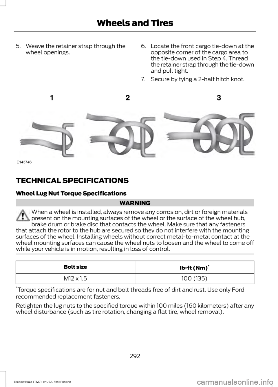 FORD ESCAPE 2017 3.G Owners Manual 5. Weave the retainer strap through the
wheel openings. 6.
Locate the front cargo tie-down at the
opposite corner of the cargo area to
the tie-down used in Step 4. Thread
the retainer strap through th FORD ESCAPE 2017 3.G Owners Manual 5. Weave the retainer strap through the
wheel openings. 6.
Locate the front cargo tie-down at the
opposite corner of the cargo area to
the tie-down used in Step 4. Thread
the retainer strap through th