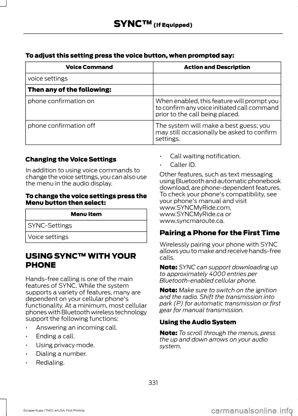 FORD ESCAPE 2017 3.G Owners Manual To adjust this setting press the voice button, when prompted say:
Action and Description
Voice Command
voice settings
Then any of the following: When enabled, this feature will prompt you
to confirm a FORD ESCAPE 2017 3.G Owners Manual To adjust this setting press the voice button, when prompted say:
Action and Description
Voice Command
voice settings
Then any of the following: When enabled, this feature will prompt you
to confirm a