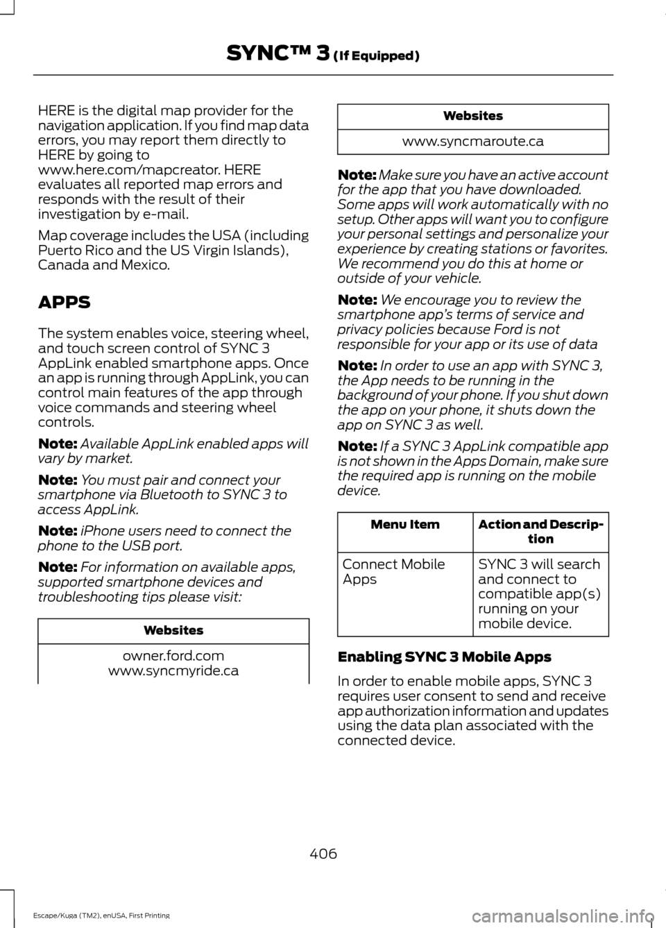 FORD ESCAPE 2017 3.G Owners Manual HERE is the digital map provider for the
navigation application. If you find map data
errors, you may report them directly to
HERE by going to
www.here.com/mapcreator. HERE
evaluates all reported map FORD ESCAPE 2017 3.G Owners Manual HERE is the digital map provider for the
navigation application. If you find map data
errors, you may report them directly to
HERE by going to
www.here.com/mapcreator. HERE
evaluates all reported map