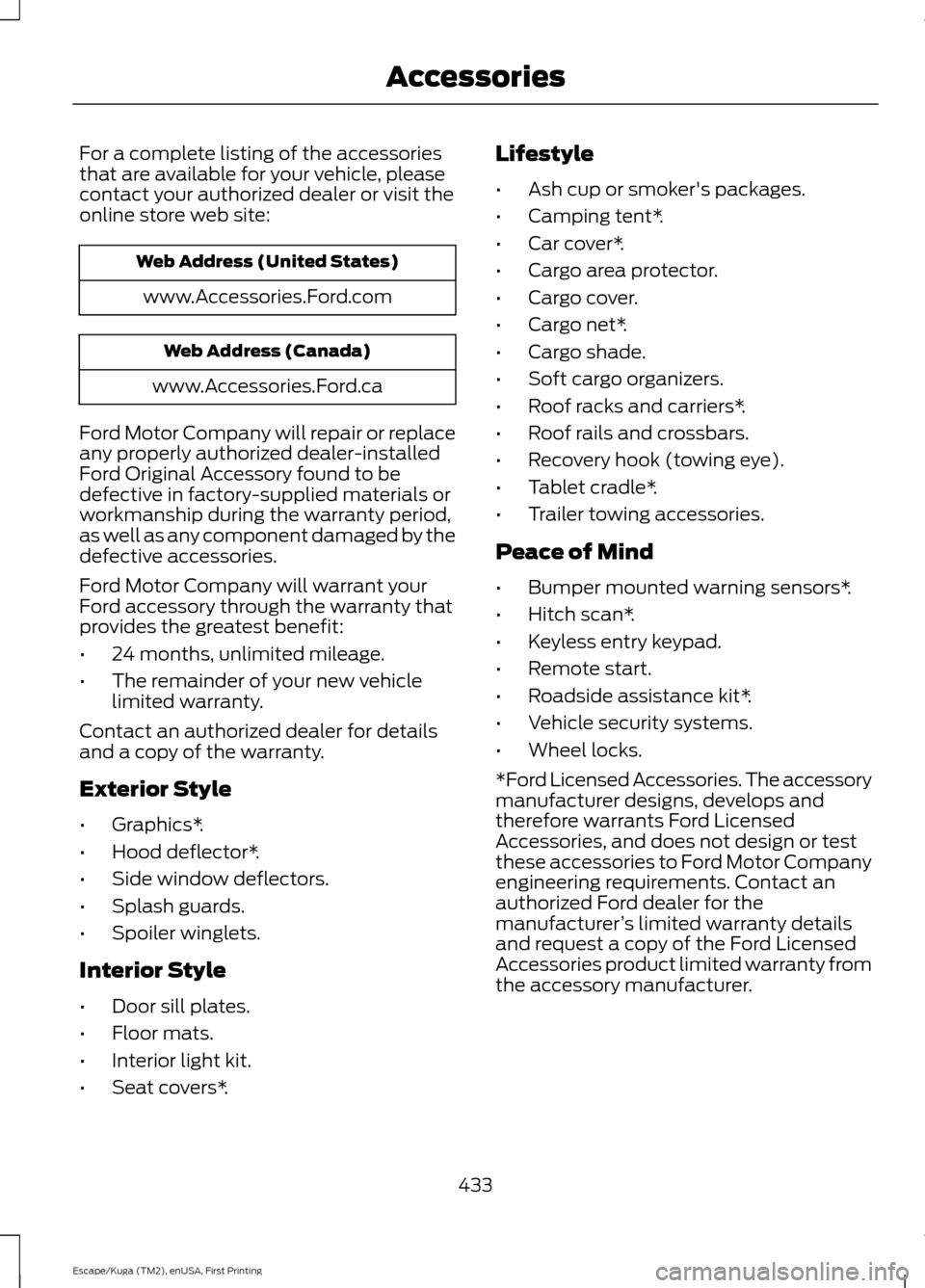 FORD ESCAPE 2017 3.G Service Manual For a complete listing of the accessories
that are available for your vehicle, please
contact your authorized dealer or visit the
online store web site:
Web Address (United States)
www.Accessories.For FORD ESCAPE 2017 3.G Service Manual For a complete listing of the accessories
that are available for your vehicle, please
contact your authorized dealer or visit the
online store web site:
Web Address (United States)
www.Accessories.For