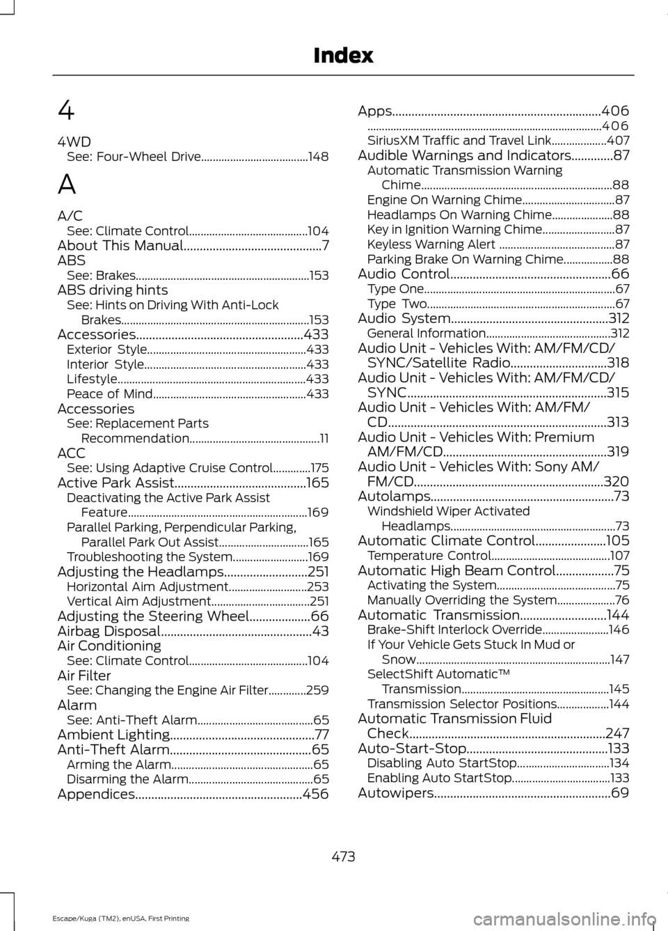 FORD ESCAPE 2017 3.G Owners Manual 4
4WD
See: Four-Wheel Drive..................................... 148
A
A/C See: Climate Control......................................... 104
About This Manual.......................................... FORD ESCAPE 2017 3.G Owners Manual 4
4WD
See: Four-Wheel Drive..................................... 148
A
A/C See: Climate Control......................................... 104
About This Manual..........................................