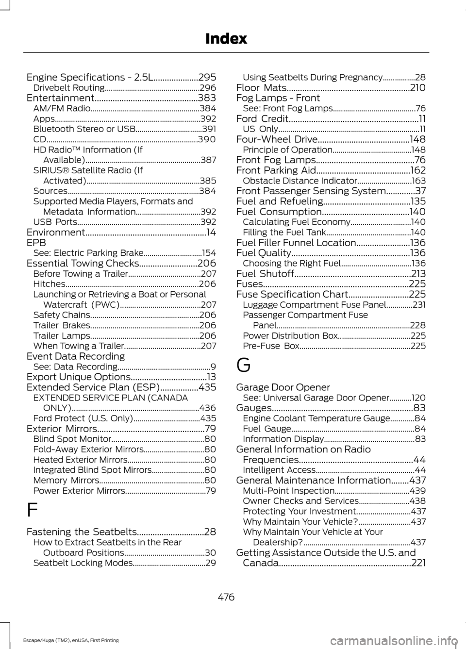 FORD ESCAPE 2017 3.G Service Manual Engine Specifications - 2.5L....................295
Drivebelt Routing............................................... 296
Entertainment..............................................383 AM/FM Radio..... FORD ESCAPE 2017 3.G Service Manual Engine Specifications - 2.5L....................295
Drivebelt Routing............................................... 296
Entertainment..............................................383 AM/FM Radio.....