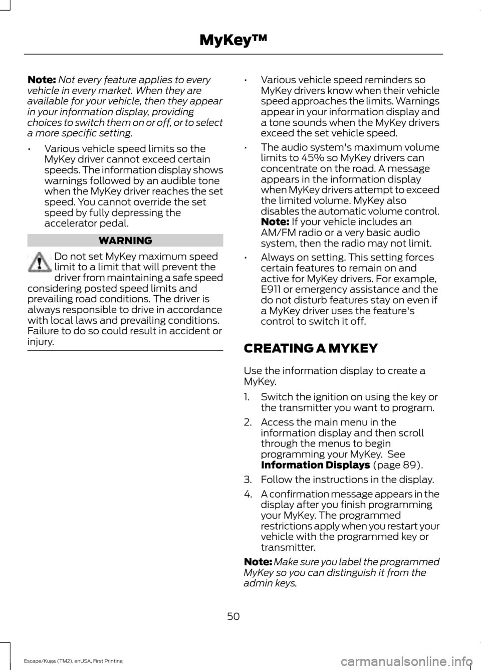 FORD ESCAPE 2017 3.G Workshop Manual Note:
Not every feature applies to every
vehicle in every market. When they are
available for your vehicle, then they appear
in your information display, providing
choices to switch them on or off, or FORD ESCAPE 2017 3.G Workshop Manual Note:
Not every feature applies to every
vehicle in every market. When they are
available for your vehicle, then they appear
in your information display, providing
choices to switch them on or off, or