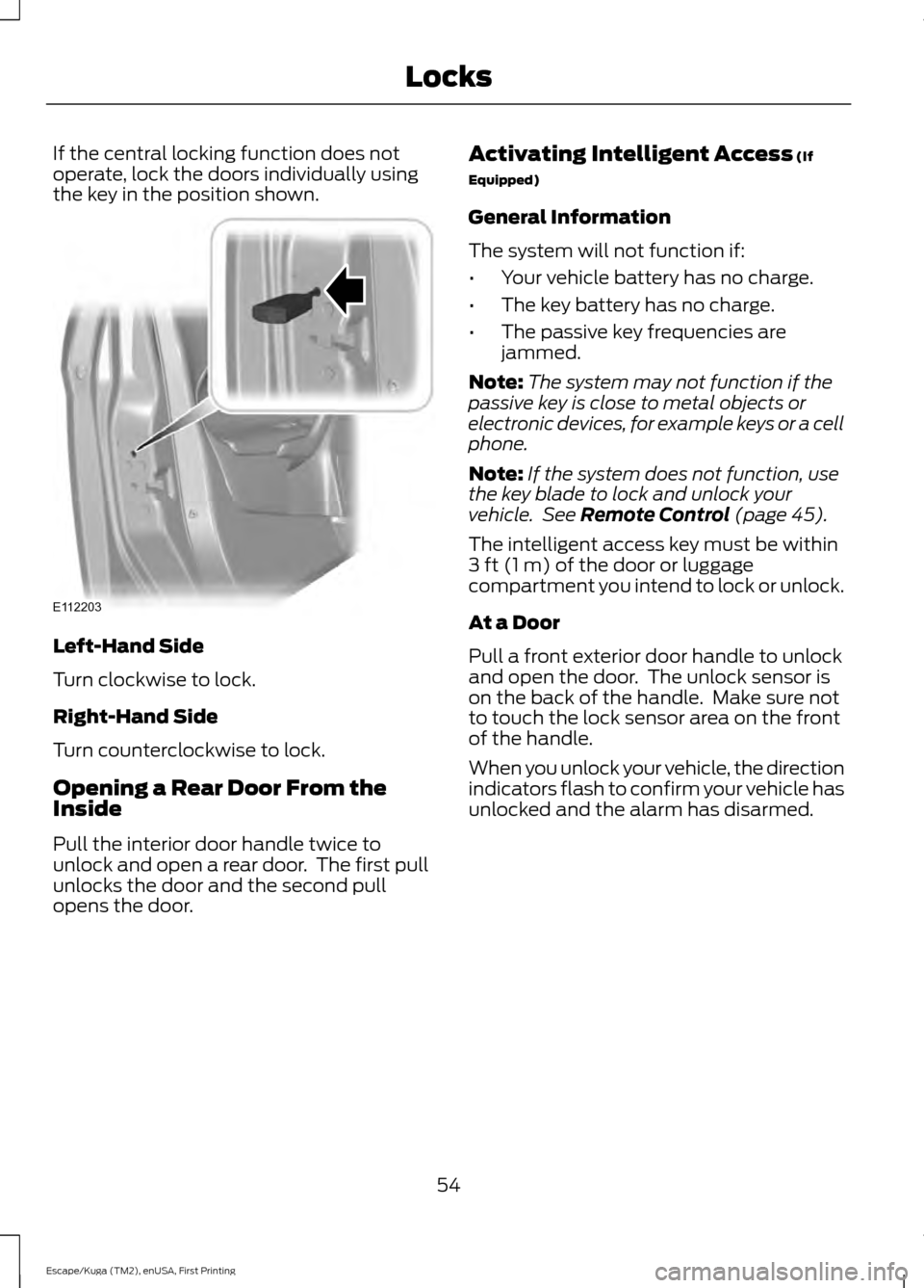 FORD ESCAPE 2017 3.G Workshop Manual If the central locking function does not
operate, lock the doors individually using
the key in the position shown.
Left-Hand Side
Turn clockwise to lock.
Right-Hand Side
Turn counterclockwise to lock. FORD ESCAPE 2017 3.G Workshop Manual If the central locking function does not
operate, lock the doors individually using
the key in the position shown.
Left-Hand Side
Turn clockwise to lock.
Right-Hand Side
Turn counterclockwise to lock.