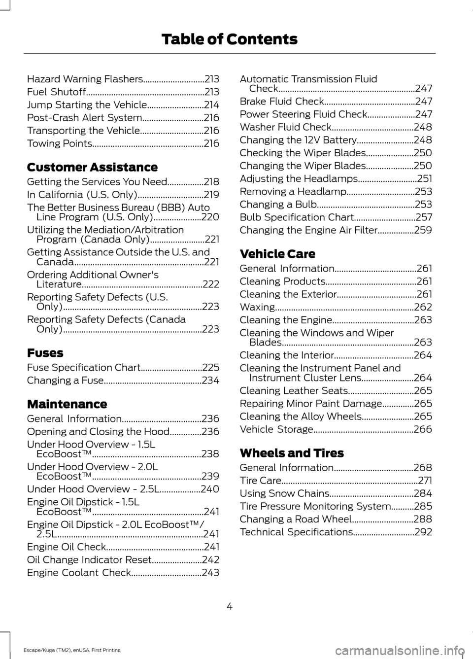 FORD ESCAPE 2017 3.G Owners Manual Hazard Warning Flashers...........................213
Fuel Shutoff
....................................................213
Jump Starting the Vehicle.........................214
Post-Crash Alert System