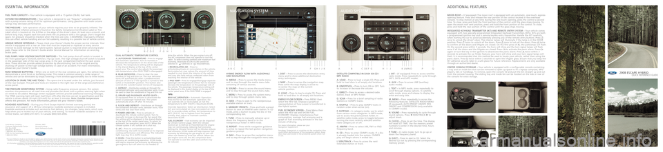 FORD ESCAPE HYBRID 2008 2.G Quick Reference Guide SATE\f\fITE COMPATIB\fE IN�DAS\bSIX�CD/
MP3 RADIO
A.\fOAD –Press toload asingle CD.Press and
hold to load discs inall empty slotlocations.
B.O N/OFF/VO\f –Press toturn ONorOFF. Turn
to increase or