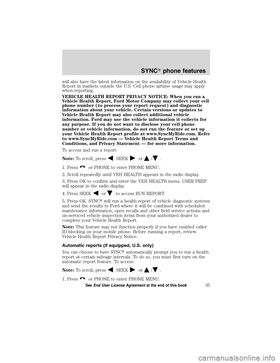 FORD ESCAPE HYBRID 2010 2.G Quick Reference Guide will also have the latest information on the availability of Vehicle Health
Report in markets outside the U.S. Cell phone airtime usage may apply
when reporting.
VEHICLE HEALTH REPORT PRIVACY NOTICE: FORD ESCAPE HYBRID 2010 2.G Quick Reference Guide will also have the latest information on the availability of Vehicle Health
Report in markets outside the U.S. Cell phone airtime usage may apply
when reporting.
VEHICLE HEALTH REPORT PRIVACY NOTICE: