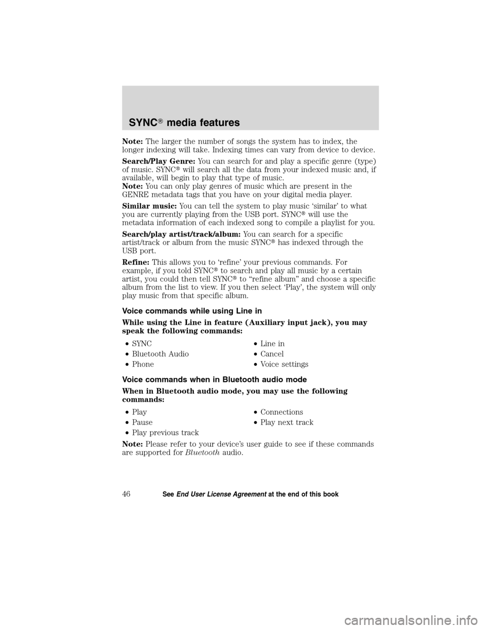 FORD ESCAPE HYBRID 2010 2.G Quick Reference Guide Note:The larger the number of songs the system has to index, the
longer indexing will take. Indexing times can vary from device to device.
Search/Play Genre:You can search for and play a specific genr