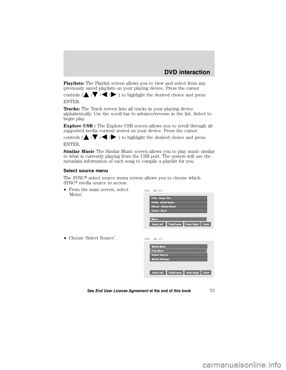 FORD ESCAPE HYBRID 2010 2.G Quick Reference Guide Playlists:The Playlist screen allows you to view and select from any
previously saved playlists on your playing device. Press the cursor
controls (
///) to highlight the desired choice and press
ENTER