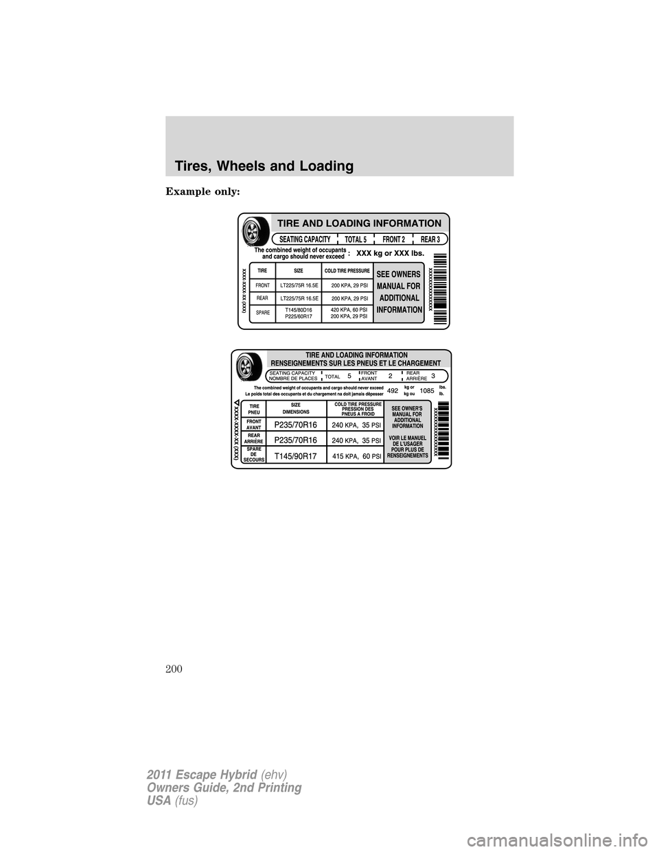 FORD ESCAPE HYBRID 2011 2.G Owners Manual Example only:
Tires, Wheels and Loading
200
2011 Escape Hybrid(ehv)
Owners Guide, 2nd Printing
USA(fus) FORD ESCAPE HYBRID 2011 2.G Owners Manual Example only:
Tires, Wheels and Loading
200
2011 Escape Hybrid(ehv)
Owners Guide, 2nd Printing
USA(fus)
