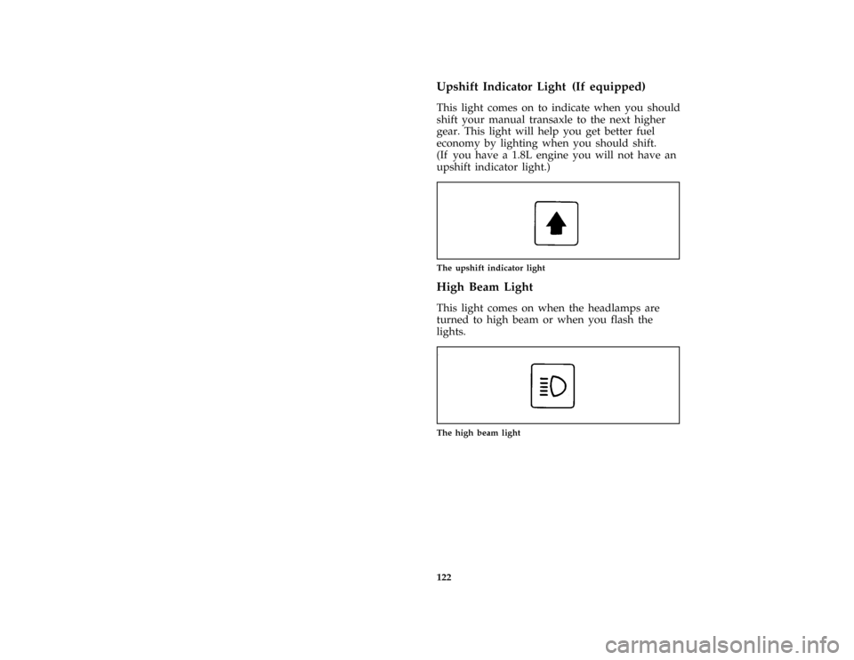 FORD ESCORT 1996 7.G Owners Manual 122 [LG05700(ALL)08/95]Upshift Indicator Light (If equipped)
[LG05725(ALL)03/91]
This light comes on to indicate when you should
shift your manual transaxle to the next higher
gear. This light will he