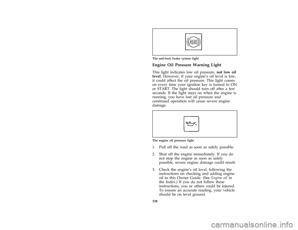 FORD ESCORT 1996 7.G Owners Manual 128 [LG10450(ALL)02/94]
one inch art:0070205-AThe anti-lock brake system light
%*
[LG20000(ALL)02/95]
Engine Oil Pressure Warning Light
[LG20025(ALL)06/95]
This light indicates low oil pressure,not lo