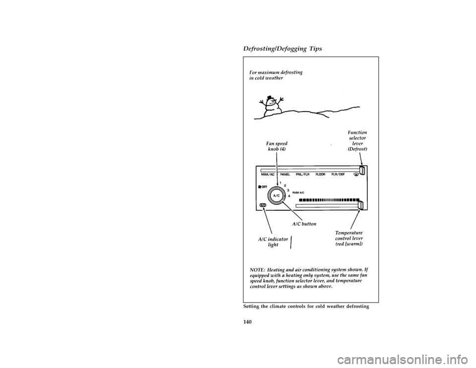 FORD ESCORT 1996 7.G Owners Manual 140 [IP00720(ALL)08/95]Defrosting/Defogging Tips
[IP00730(ALL)08/95]
full page art:0070202-D
Setting the climate controls for cold weather defrosting
File:06ctipe.ex
Update:Tue Sep 19 14:46:28 1995 