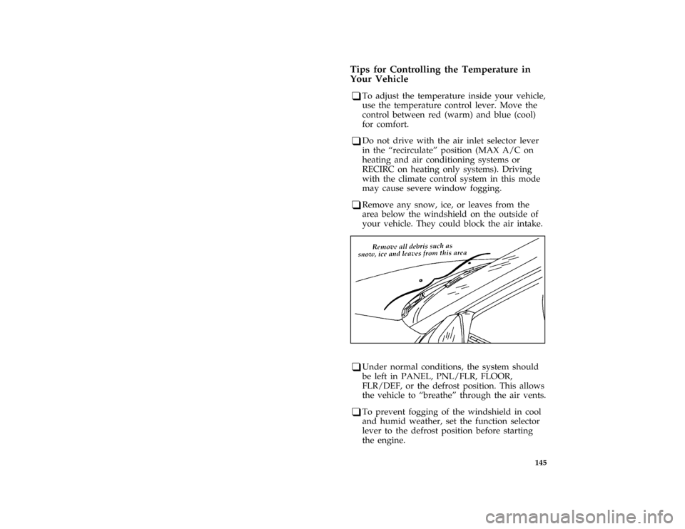 FORD ESCORT 1996 7.G Owners Manual 145
*
[IP06000(ALL)12/91]
Tips for Controlling the Temperature in
Your Vehicle
[IP06100(ALL)09/93]
q
To adjust the temperature inside your vehicle,
use the temperature control lever. Move the
control 