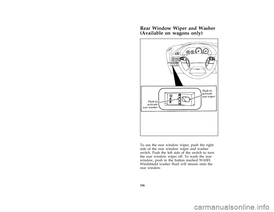 FORD ESCORT 1996 7.G Owners Manual 156
[IP32600(ALL)06/93]
Rear Window Wiper and Washer
(Available on wagons only)
[IP32630(ALL)09/95]
two third page art:0070259-A[IP32640(ALL)06/93]
To use the rear window wiper, push the right
side of