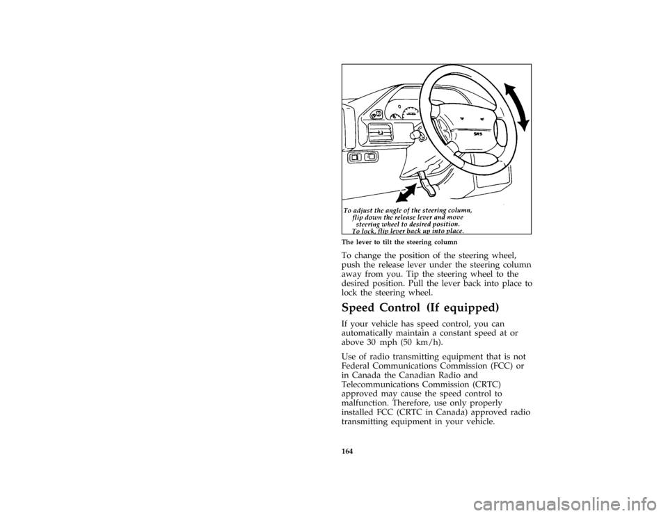 FORD ESCORT 1996 7.G Owners Manual 164 [SC06350(ALL)06/94]
half page art:0070034-EThe lever to tilt the steering column
*
[SC06400(ALL)09/95]
To change the position of the steering wheel,
push the release lever under the steering colum