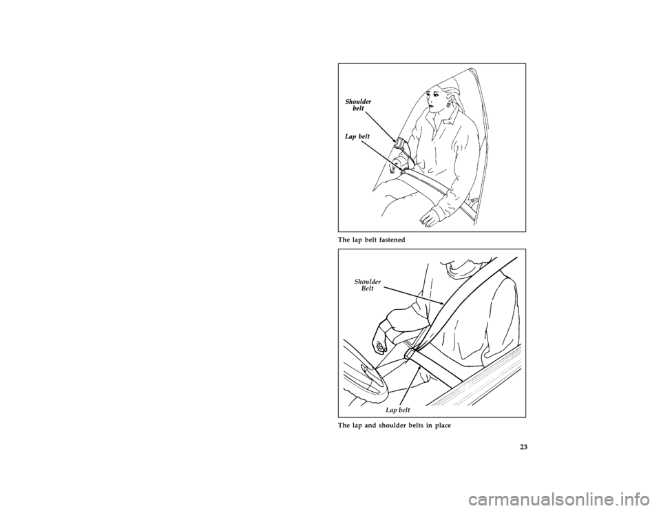 FORD ESCORT 1996 7.G Owners Manual 23 [SR07400(ALL)11/92]
half page art:0070093-A
The lap belt fastened
[SR07500(ALL)04/94]
half page art:0070002-B
The lap and shoulder belts in place
File:03ctsre.ex
Update:Tue Sep 19 15:05:35 1995 