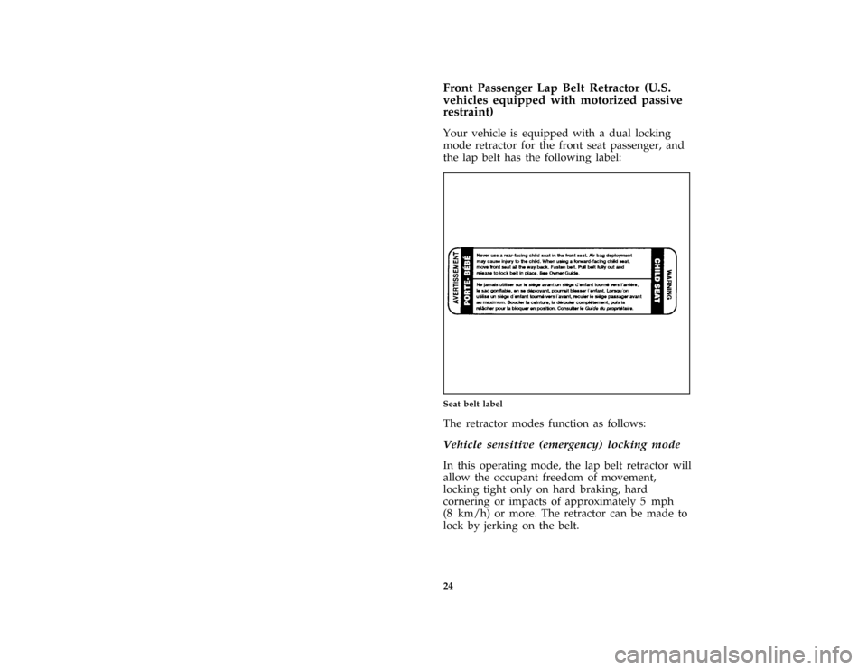 FORD ESCORT 1996 7.G Owners Manual 24 [SR07605(ALL)01/95]Front Passenger Lap Belt Retractor (U.S.
vehicles equipped with motorized passive
restraint)
[SR07606(ALL)08/95]
Your vehicle is equipped with a dual locking
mode retractor for t