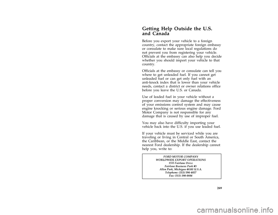 FORD ESCORT 1996 7.G User Guide 269
%*
[HS06490(ALL)06/95]
Getting Help Outside the U.S.
and Canada
*
[HS06500(ALL)06/95]
Before you export your vehicle to a foreign
country, contact the appropriate foreign embassy
or consulate to m