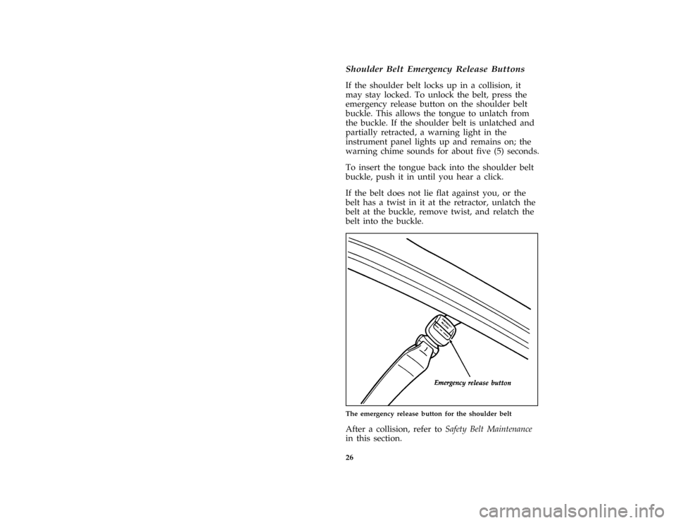 FORD ESCORT 1996 7.G Owners Manual 26 [SR07700(ALL)04/90]Shoulder Belt Emergency Release Buttons
[SR07800(ALL)02/94]
If the shoulder belt locks up in a collision, it
may stay locked. To unlock the belt, press the
emergency release butt