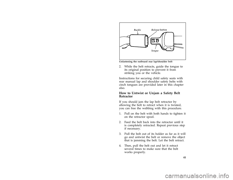 FORD ESCORT 1996 7.G Service Manual 41 [SR11450(ALL)01/95]
one third page art:0070270-A
Unfastening the outboard rear lap/shoulder belt
[SR11500(ALL)07/95]
2. While the belt retracts, guide the tongue to
its original position to prevent