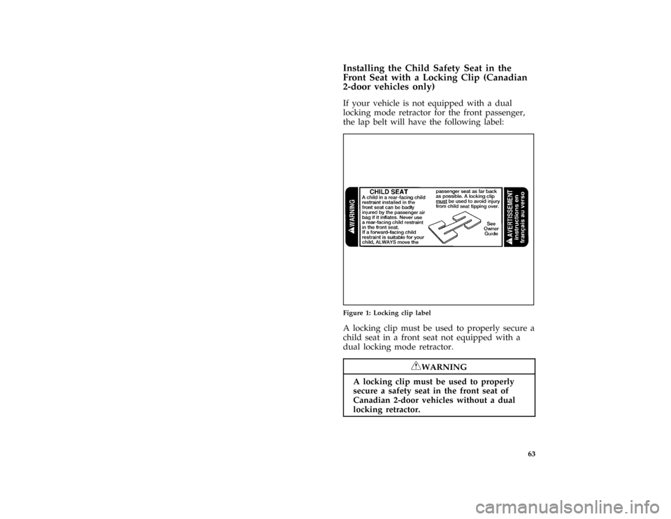 FORD ESCORT 1996 7.G Repair Manual 63 [SR15800(E )08/95]
Installing the Child Safety Seat in the
Front Seat with a Locking Clip (Canadian
2-door vehicles only)
[SR15810(E )08/95]
If your vehicle is not equipped with a dual
locking mode