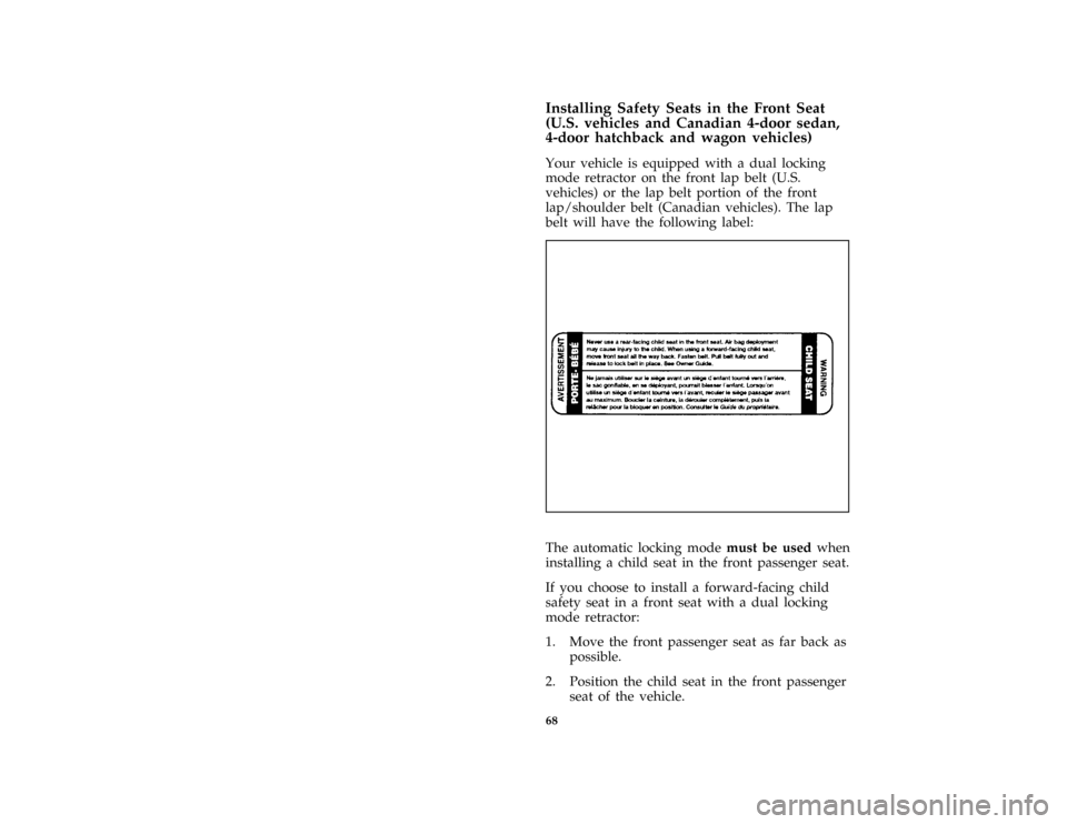 FORD ESCORT 1996 7.G Repair Manual 68 [SR17005(ALL)09/95]Installing Safety Seats in the Front Seat
(U.S. vehicles and Canadian 4-door sedan,
4-door hatchback and wagon vehicles)
[SR17010(ALL)09/95]
Your vehicle is equipped with a dual 