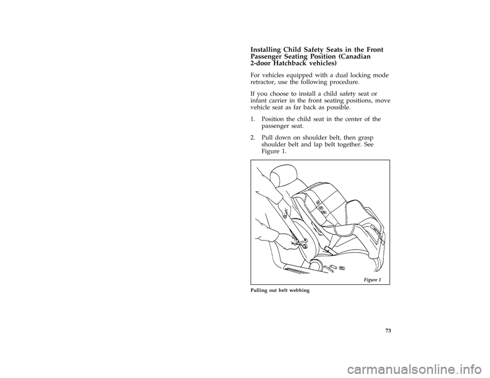 FORD ESCORT 1996 7.G Manual PDF 73 [SR17118(E )08/95]
Installing Child Safety Seats in the Front
Passenger Seating Position (Canadian
2-door Hatchback vehicles)
[SR17120(E )06/95]
For vehicles equipped with a dual locking mode
retra
