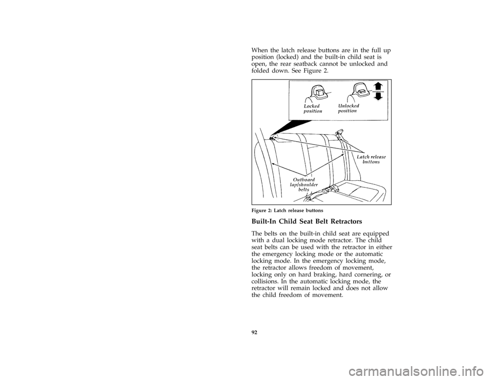 FORD ESCORT 1996 7.G Owners Manual 92 [SR20230(ALL)08/95]When the latch release buttons are in the full up
position (locked) and the built-in child seat is
open, the rear seatback cannot be unlocked and
folded down. See Figure 2.
[SR20
