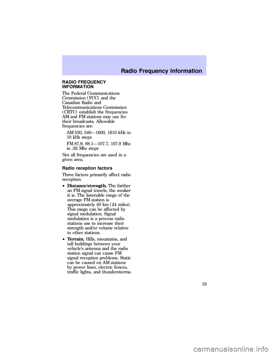 FORD ESCORT 1997 7.G Audio Guide RADIO FREQUENCY
INFORMATION
The Federal Communications
Commission (FCC) and the
Canadian Radio and
Telecommunications Commission
(CRTC) establish the frequencies
AM and FM stations may use for
their b