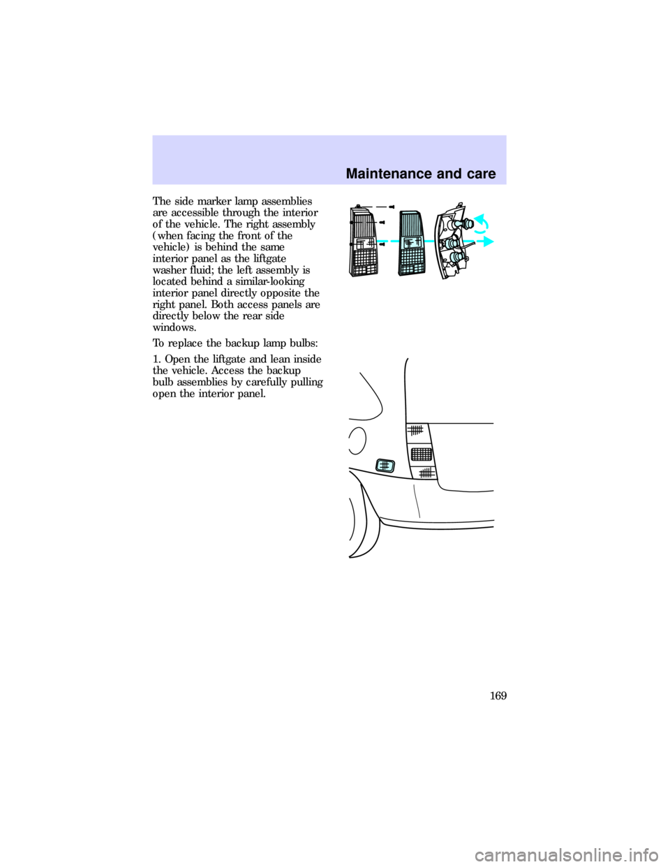 FORD ESCORT 1997 7.G Owners Manual The side marker lamp assemblies
are accessible through the interior
of the vehicle. The right assembly
(when facing the front of the
vehicle) is behind the same
interior panel as the liftgate
washer f