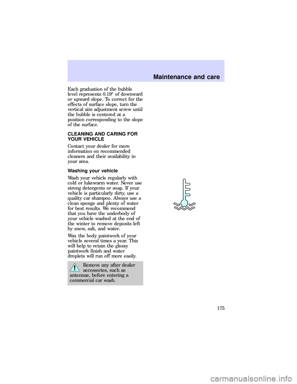 FORD ESCORT 1997 7.G Owners Manual Each graduation of the bubble
level represents 0.19É of downward
or upward slope. To correct for the
effects of surface slope, turn the
vertical aim adjustment screw until
the bubble is centered at a FORD ESCORT 1997 7.G Owners Manual Each graduation of the bubble
level represents 0.19É of downward
or upward slope. To correct for the
effects of surface slope, turn the
vertical aim adjustment screw until
the bubble is centered at a