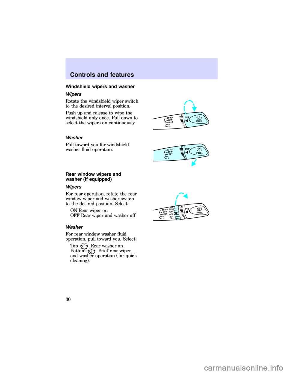 FORD ESCORT 1997 7.G Owners Manual Windshield wipers and washer
Wipers
Rotate the windshield wiper switch
to the desired interval position.
Push up and release to wipe the
windshield only once. Pull down to
select the wipers on continu