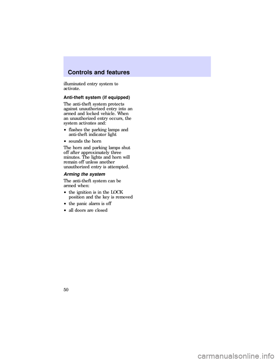 FORD ESCORT 1997 7.G Service Manual illuminated entry system to
activate.
Anti-theft system (if equipped)
The anti-theft system protects
against unauthorized entry into an
armed and locked vehicle. When
an unauthorized entry occurs, the