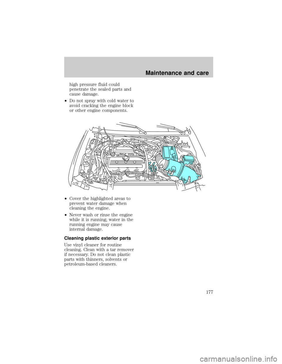 FORD ESCORT 1998 7.G Owners Manual high pressure fluid could
penetrate the sealed parts and
cause damage.
²Do not spray with cold water to
avoid cracking the engine block
or other engine components.
²Cover the highlighted areas to
pr FORD ESCORT 1998 7.G Owners Manual high pressure fluid could
penetrate the sealed parts and
cause damage.
²Do not spray with cold water to
avoid cracking the engine block
or other engine components.
²Cover the highlighted areas to
pr