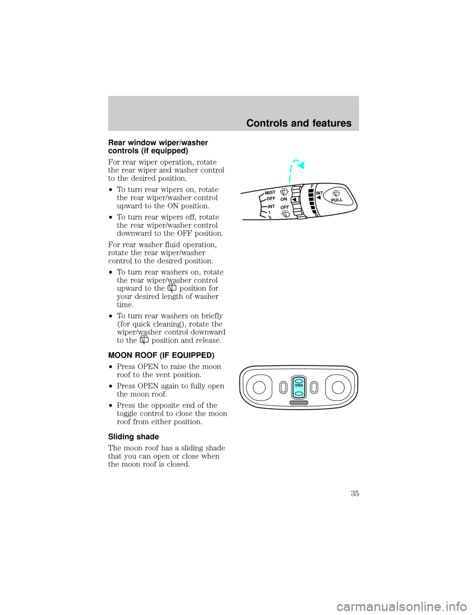 FORD ESCORT 1998 7.G Owners Guide Rear window wiper/washer
controls (if equipped)
For rear wiper operation, rotate
the rear wiper and washer control
to the desired position.
²To turn rear wipers on, rotate
the rear wiper/washer contr