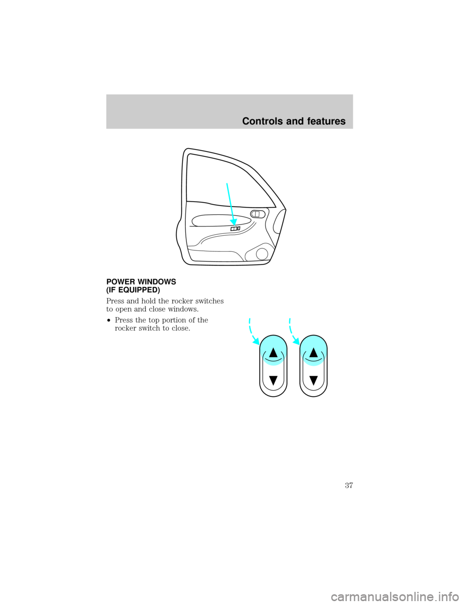 FORD ESCORT 1998 7.G Owners Guide POWER WINDOWS
(IF EQUIPPED)
Press and hold the rocker switches
to open and close windows.
²Press the top portion of the
rocker switch to close.
Controls and features
37 