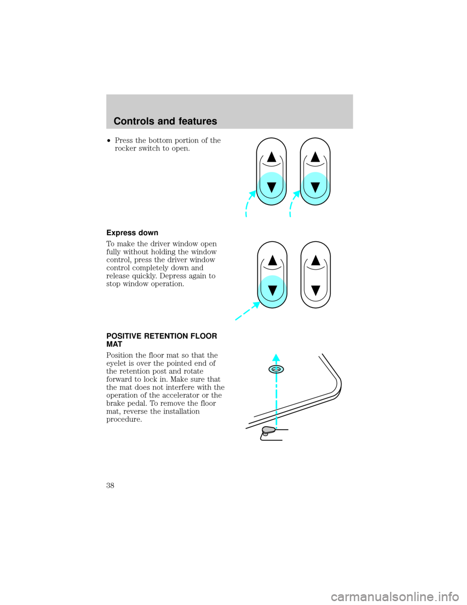 FORD ESCORT 1998 7.G Owners Guide ²Press the bottom portion of the
rocker switch to open.
Express down
To make the driver window open
fully without holding the window
control, press the driver window
control completely down and
relea