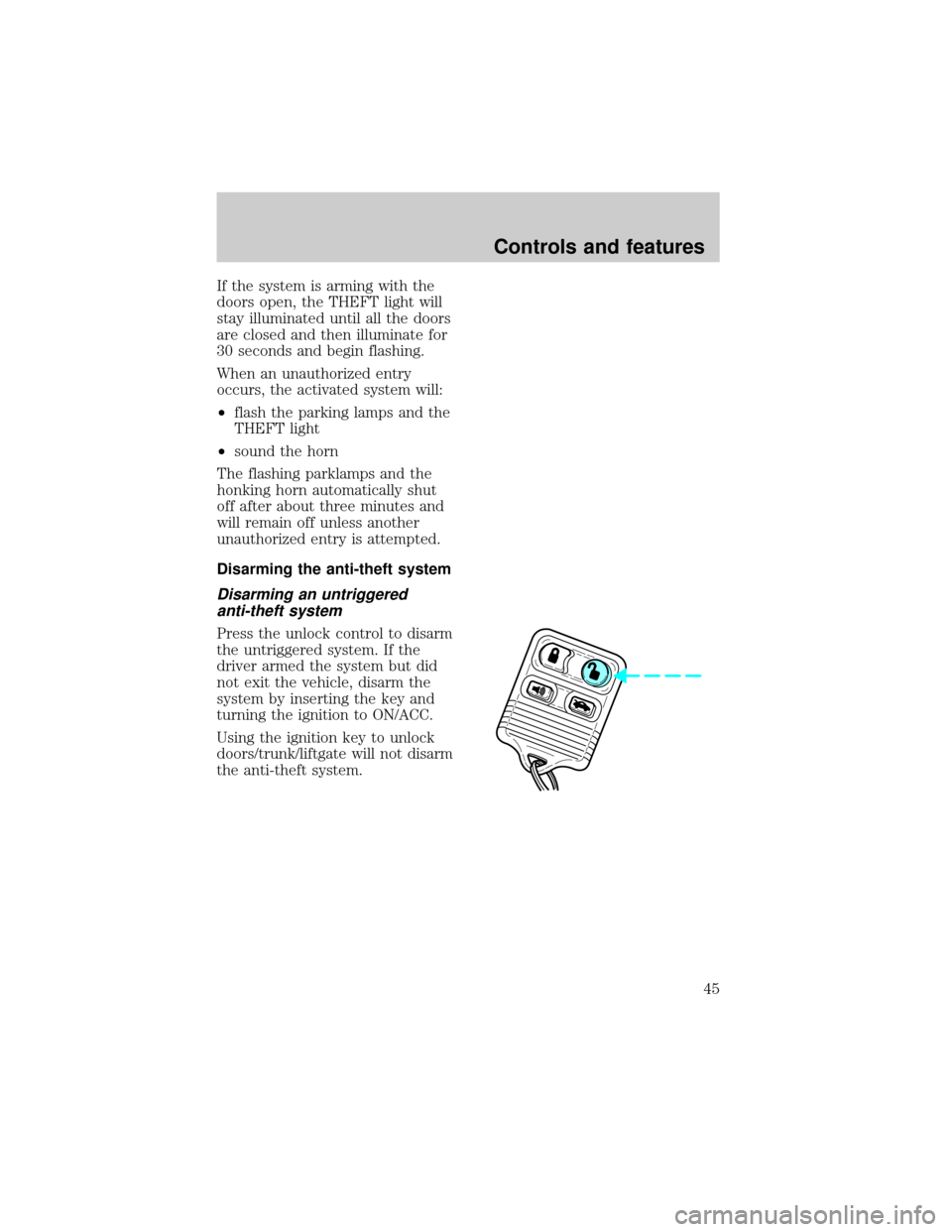 FORD ESCORT 1998 7.G Service Manual If the system is arming with the
doors open, the THEFT light will
stay illuminated until all the doors
are closed and then illuminate for
30 seconds and begin flashing.
When an unauthorized entry
occu