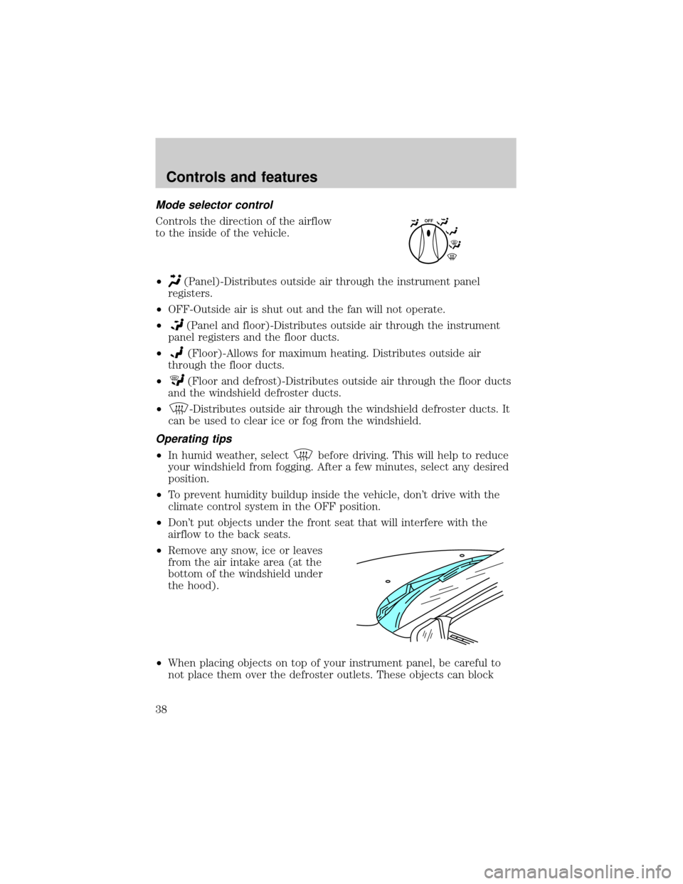 FORD ESCORT 1999 7.G Owners Guide Mode selector control
Controls the direction of the airflow
to the inside of the vehicle.
²
(Panel)-Distributes outside air through the instrument panel
registers.
²OFF-Outside air is shut out and t FORD ESCORT 1999 7.G Owners Guide Mode selector control
Controls the direction of the airflow
to the inside of the vehicle.
²
(Panel)-Distributes outside air through the instrument panel
registers.
²OFF-Outside air is shut out and t